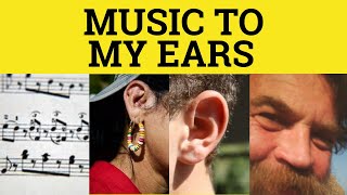 🔵 Music To My Ears  Music to My Ears Meaning  Idioms  ESL British English Pronunciation [upl. by Blus679]