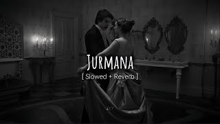 Jurmana song 🎵  KaifiKhalil  slowed reverb jurmana newlofisongs kaifikhalilsong newsong [upl. by Ruben]