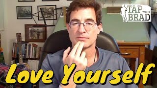 Love Yourself  Tapping with Brad Yates [upl. by Pearle]