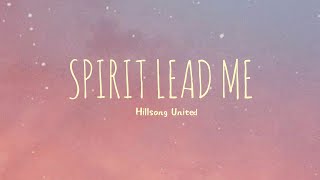 Spirit Lead Me  Hillsong United Lyrics [upl. by Airlee]