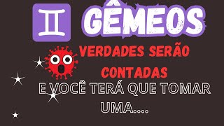 ✴️ GÊMEOS 🫢 VERDADES SERÃO CONTADAS E VOCÊ TERÁ QUE TOMAR UMA DECISÃO UM TANTOaprofetizali [upl. by Ahsurej]