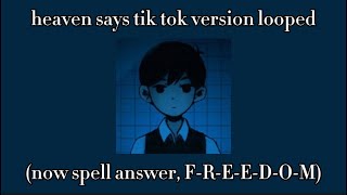 heaven says tik tok version 10 minute loop now spell answer FREEDOM wrong try again [upl. by Conn]