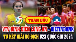 🔴 Xem trực tiếp tứ kết bóng chuyền VTV Bình Điền Long An  Vietinbank giải vô địch U23 Quốc gia [upl. by Cinderella]