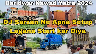 DJ Sarzan production Ne Apna setup Lagana start kar diya  DJ Sarzan in Kawad Yatra 2024 Haridwar [upl. by Hannavas]