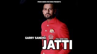 JATTI  GARRY SANDHU ft  MONEY  OFFICIAL FULL AUDIO SONG  FRESH MEDIA RECORDS [upl. by Eirac]