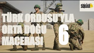 Türk Ordusuyla Orta Doğu Macerası  6  SQUAD [upl. by Granny54]