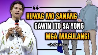 WAG MO SANANG GAWIN ITO SA YONG MGA MAGULANG  HOMILY  FATHER JOSEPH FIDEL ROURA [upl. by Nerred]