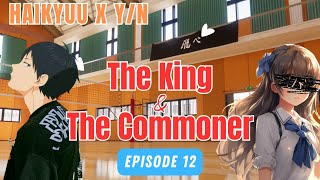 Kageyama x YN  The King amp The Commoner  Episode 12  Haikyuu x YN [upl. by Uv821]