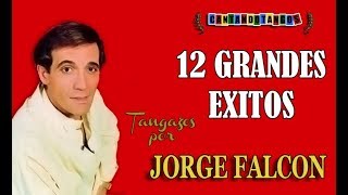 JORGE FALCON  12 GRANDES EXITOS  19771985 por Cantando Tangos [upl. by Llerud]