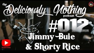 012 The Deliciously Nothing Podcast with Comedians Jimmy Buie and Shorty Rice [upl. by Heyde716]