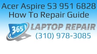 Acer Aspire S3 951 6828 Laptop How To Repair Guide  By 365 [upl. by Neeoma523]