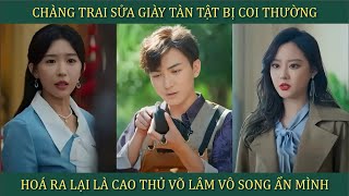 Chàng trai sửa giày tàn tật bị coi thường hóa ra lại là Cao thủ võ lâm võ công vô song ẩn mình [upl. by Breen910]