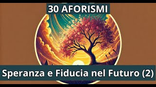 30 Aforismi sulla Speranza e Fiducia nel Futuro 2 [upl. by Beitch]