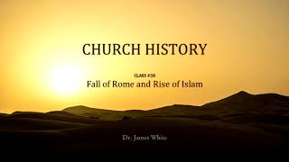 CHURCH HISTORY  Class 38 Fall of Rome and Rise of Islam [upl. by Cressi]