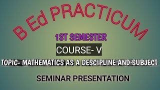 B Ed Practicum  Seminar  Mathematics As A Descipline And Subject  Course  V  1st Semester [upl. by Mariand453]