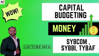 6 Capital Budgeting  SYBCOM  TYBAF  SEM 3  SEM 5  F M  Siraj Shaikh  BComMComCACSCWA [upl. by Enihpled]