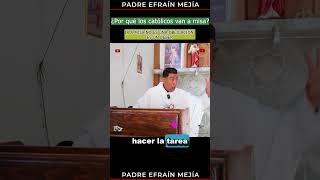 ¡Ir a MISA no es una OBLIGACIÓN es un DEBER 💥misa iglesiacatolica  Padre Efraín Mejía [upl. by Onofredo]