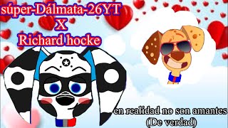 SúperDálmata26YT x Richard hocke en realidad no son amantes de verdad [upl. by Etnahs613]