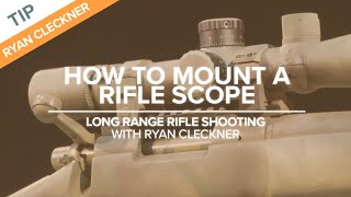 How to Mount a Rifle Scope  LongRange Rifle Shooting with Ryan Cleckner [upl. by Hpesojnhoj680]