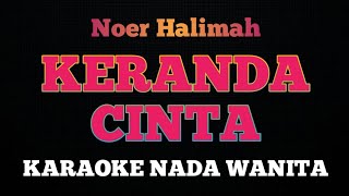 KERANDA CINTA  Karaoke Nada Wanita  NOER HALIMAH [upl. by Kristofor]