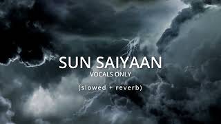 SUN SAIYAAN  OST Qurbaan Vocals Only  Slowed  Reverb HD [upl. by Alaekim]