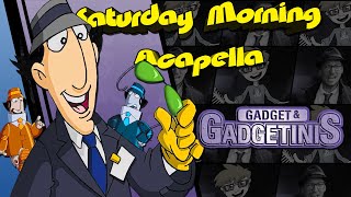 Gadget amp the Gadgetinis Theme  Saturday Morning Acapella [upl. by Enilrem]