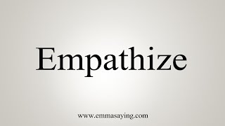 How To Say Empathize [upl. by Hueston408]