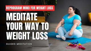 Reprogram Your Mind for Natural Weight Loss with Meditation [upl. by Penni347]