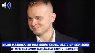 VYTOČENÝ Milan Mazurek Zo mňa robia kauzu ale v EP sedí žena ktorá kladivom napádala ľudí [upl. by Aivin]