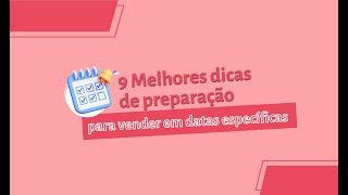 VIDEO CONTEÚDO 9 MELHORES DICAS DE PREPARACAO PARA VENDER EM DATAS ESPECIFICAS v2 [upl. by Ahusoj]