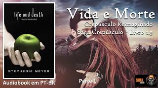 Vida e Morte parte 1 – Saga Crepúsculo – Vol 15 – Stephenie Meyer  audiobook em PT BR [upl. by Nerrak]