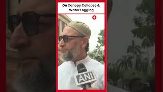 Canopy Collapse at Delhi Airport Terminal1 Owaisi Demands Answers Criticizes Waterlogging Issues [upl. by Baerl]