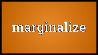 Marginalize Meaning [upl. by Rorry]