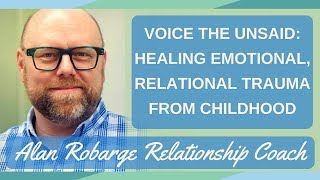 Voice the Unsaid Healing Emotional Relational Trauma from Childhood [upl. by Bergin]