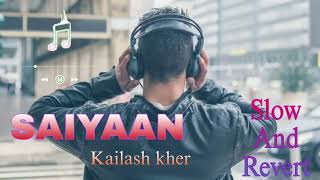 Saiyaan  Kailash Kher  SlowedReverb [upl. by Venu790]