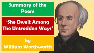 Summary of the Poem She Dwelt among the Untrodden Ways by William Wordsworth  English Poem [upl. by Bithia73]