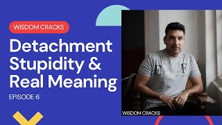 Detachment Stupidity amp Real Meaning  Who am I   Spirituality  Episode 6 [upl. by Adiehsar448]