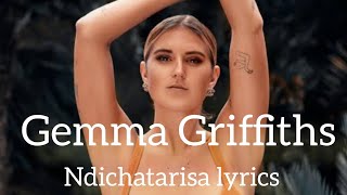 Gemma Griffiths  Ndichatarisa lyrics [upl. by Jeri]