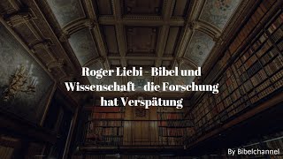 Roger Liebi  Bibel und Wissenschaft  die Forschung hat Verspätung [upl. by Haras]