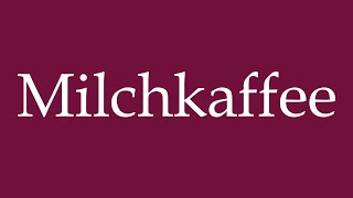 How to Pronounce Milchkaffee Milk Coffee Correctly in German [upl. by Etnor]