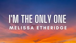 Melissa Etheridge  Im The Only One Lyrics [upl. by Brigitta307]