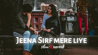 Jeena Sirf Mere Liye Lofi ✓slowedreverb [upl. by Ytissac]