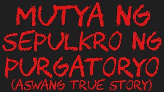 MUTYA NG SEPULKRO NG PURGATORYO Aswang True Story [upl. by Alleinad]