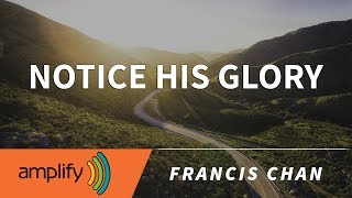 Notice His Glory  Francis Chan Sermon Jam [upl. by Keener271]