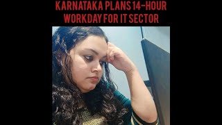 SHOCKING 14Hour Workday for IT Sector in Karnataka 😵😵😵 What is Happening [upl. by Sioled]