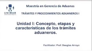 TRAMITES Y PROCEDIMIENTOS ADUANEROS I  CARACTERISTICAS DE LOS TRAMITES ADUANEROS  UNIMAR [upl. by Sitrik]