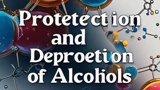 PROTECTION AND DEPROTECTION OF ALCOHOLS [upl. by Resay]