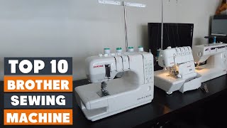 Top 10 Best Brother Sewing Machines in 2024  Reviews Prices amp Where to Buy [upl. by Vogel413]