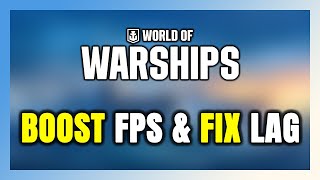 How to BOOST FPS and FIX LAG in World of Warships Optimization Guide [upl. by Meeks]