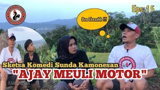 AJAY MEULI MOTOR ‼️Sketsa Komedi Sunda Kamonesan Eps15 [upl. by Eiramyllek808]